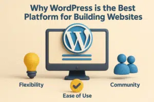 Why WordPress is the Best Platform for Building Websites