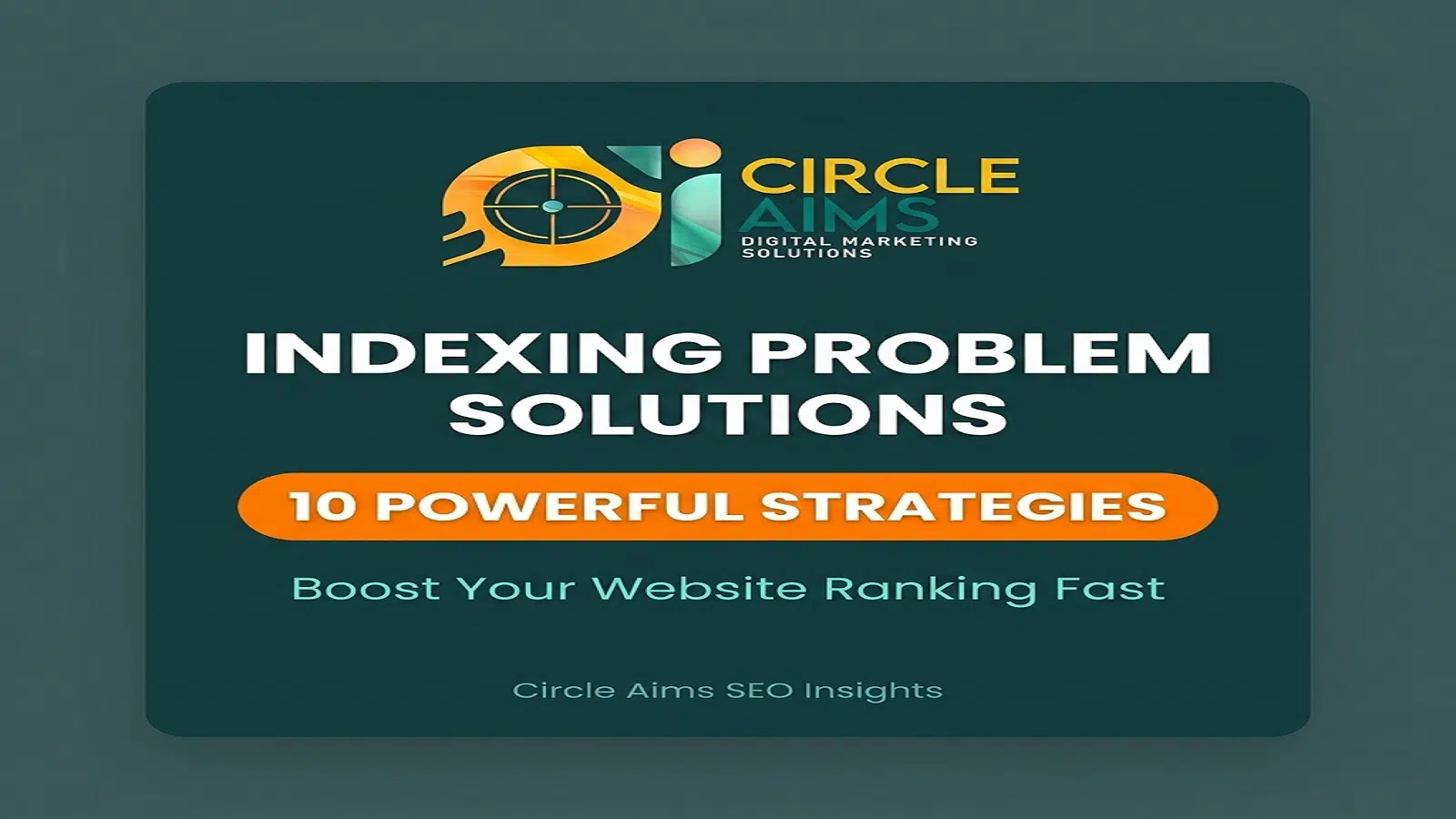 Indexing Problem Solutions 10 Powerful Strategies to Quickly Improve Your Website's Ranking (Circle Aims)